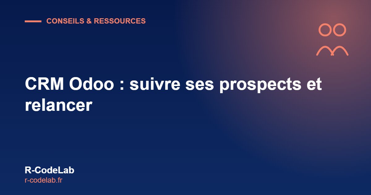 CRM Odoo : suivre ses prospects et automatiser les relances 1 CRM Odoo avec Odoo pour votre entreprise