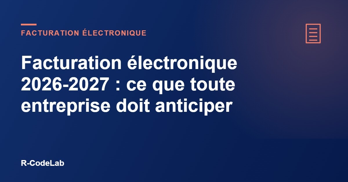 Facturation électronique 2026-2027 : ce que toute entreprise doit anticiper 4 Facturation électronique 2026-2027 : ce que toute entreprise doit anticiper