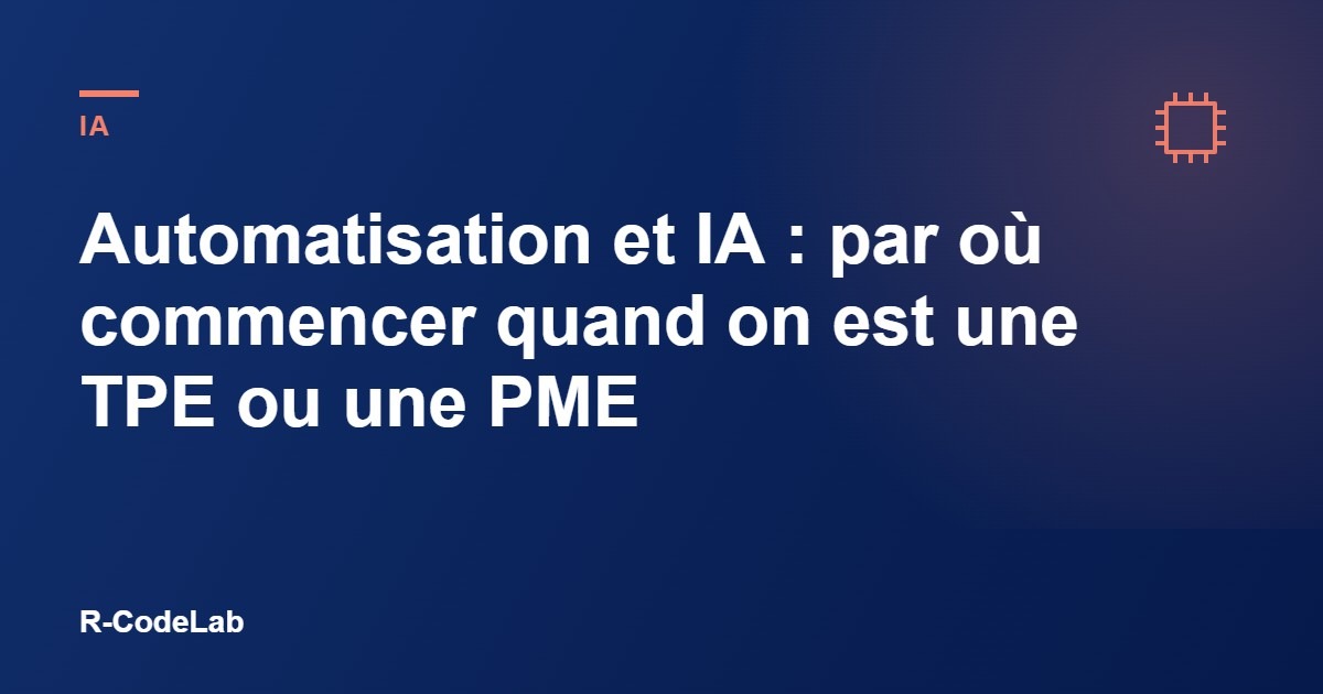 Automatisation et IA : par où commencer quand on est une TPE ou une PME 11 Automatisation et IA : par où commencer quand on est une TPE ou une PME