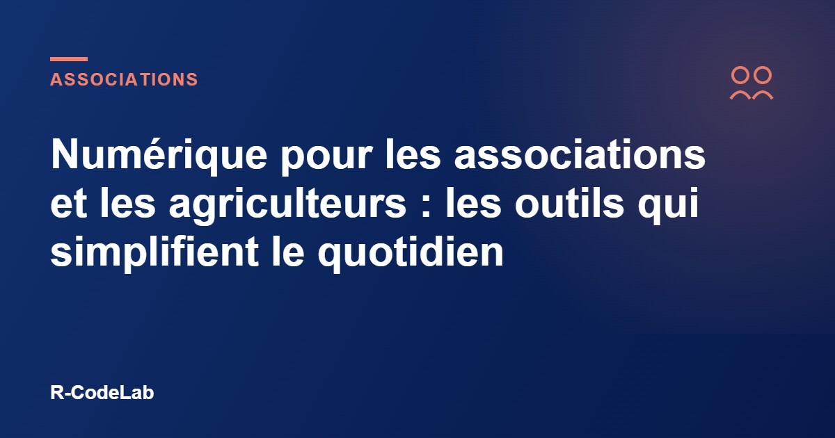 Numérique pour les associations et les agriculteurs : les outils qui simplifient le quotidien 10 Numérique pour les associations et les agriculteurs : les outils qui simplifient le quotidien