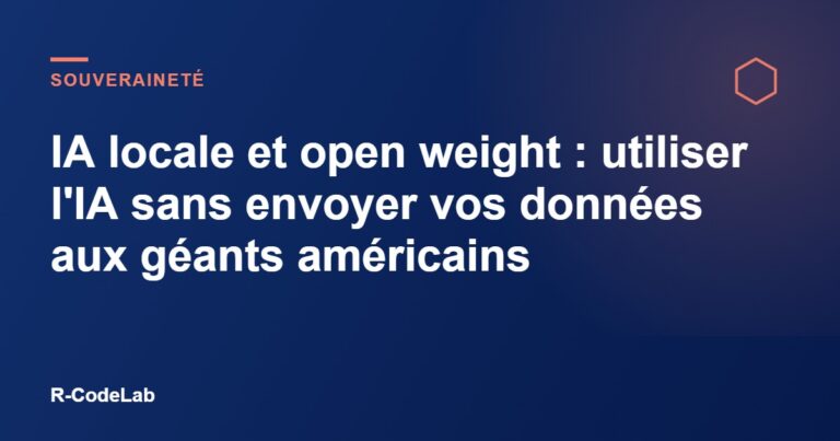 IA locale et open weight : utiliser l&rsquo;IA sans envoyer vos données aux géants américains