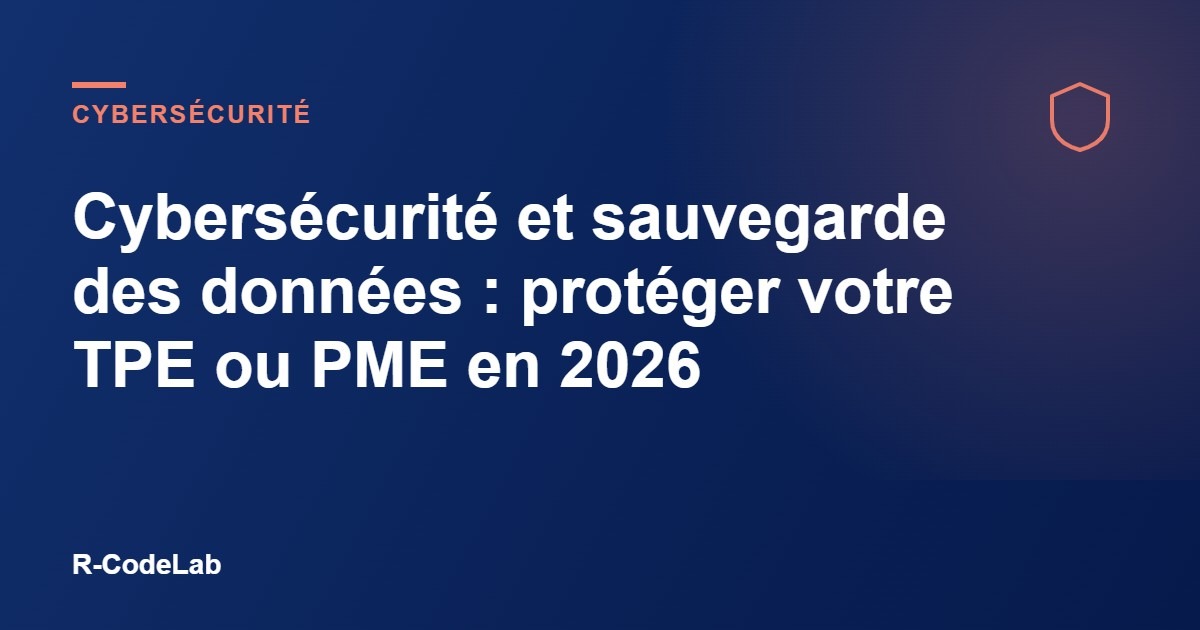 Cybersécurité et sauvegarde des données : protéger votre TPE ou PME en 2026 6 Cybersécurité et sauvegarde des données : protéger votre TPE ou PME en 2026