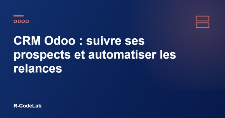 CRM Odoo : suivre ses prospects et automatiser les relances