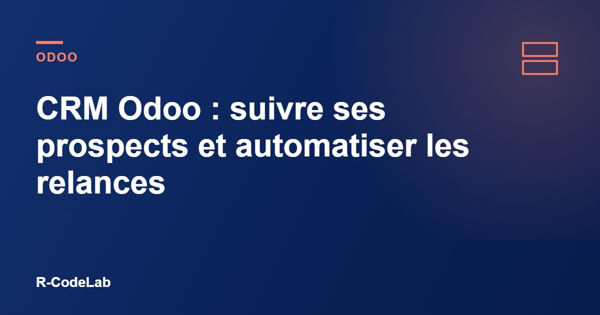 CRM Odoo : suivre ses prospects et automatiser les relances 2 CRM Odoo : suivre ses prospects et automatiser les relances