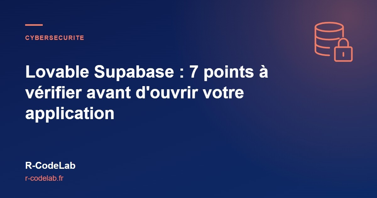 Lovable Supabase : 7 points à vérifier avant d&rsquo;ouvrir votre application au public